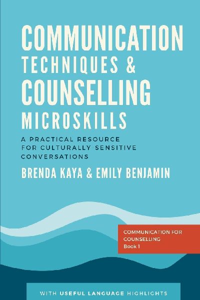 Communication Techniques and Counselling Microskills: A practical resource for culturally sensitive conversations