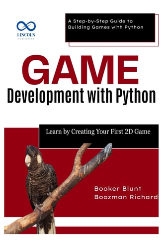Game Development with Python Learn by Creating Your First 2D Game: A Step-by-Step Guide to Building Games with Python