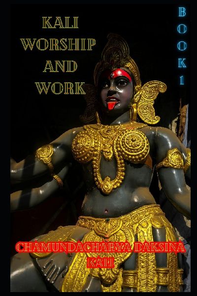 Kali, Worship and Work: Book 1