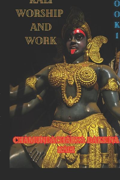 Kali, Worship and Work: Book 1