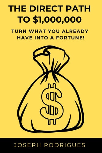 The Direct Path to $1,000,000 Turn what You Already Have Into a Fortune!