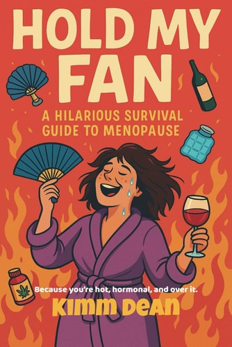 Hold My Fan A Hilarious Survival Guide for Menopause, Mayhem & Middle Fingers