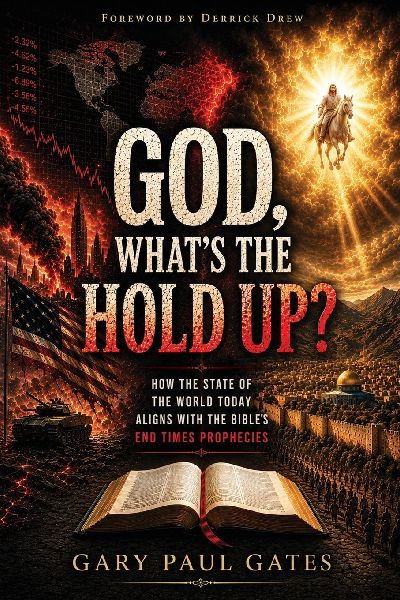 God, What's the Hold Up?: How the State of the World Today Aligns with the Bible's End Times Prophecies