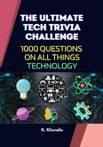 The Ultimate Tech Trivia Challenge: 1000 Questions on All Things Technology | With Answers and Interesting Fun Facts