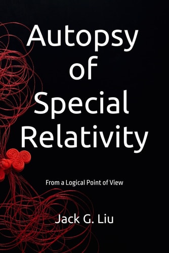 AUTOPSY OF SPECIAL RELATIVITY From a Logical Point of View