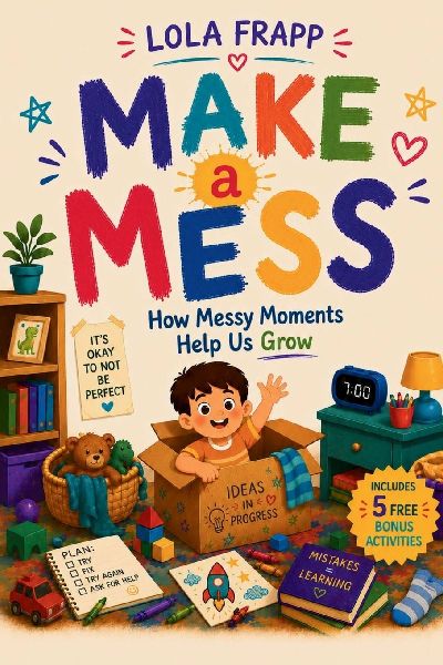 Make A Mess: How Messy Moments Help Us Grow