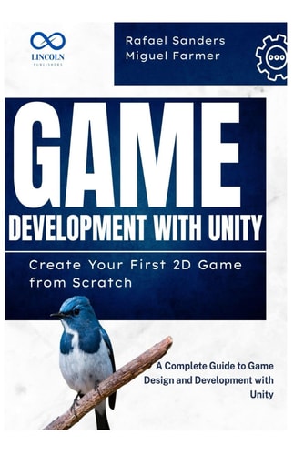Game Development with Unity Create Your First 2D Game from Scratch: A Complete Guide to Game Design and Development with Unity