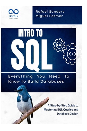 Intro to SQL Everything You Need to Know to Build Databases: A Step-by-Step Guide to Mastering SQL Queries and Database Design