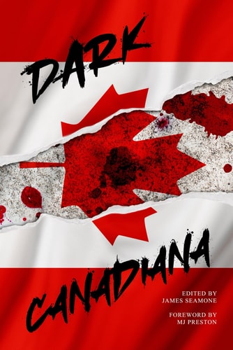 Dark Canadiana An Anthology of Canadian Horror