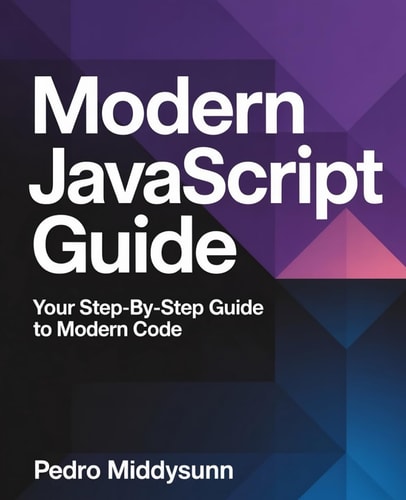 Modern JavaScript Guide Your Step-by-Step Guide to Modern Code