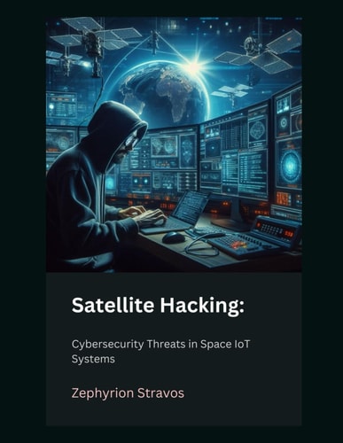 Satellite Hacking Cybersecurity Threats in Space IoT Systems