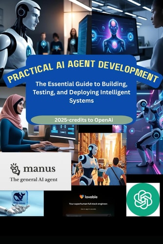 Practical AI Agent Development The Essential Guide to Building, Testing, and Deploying Intelligent Systems