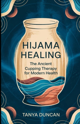 Hijama Healing The Ancient Cupping Therapy for Modern Health
