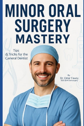 Minor Oral Surgery Mastery Tips & Tricks for the General Dentist.