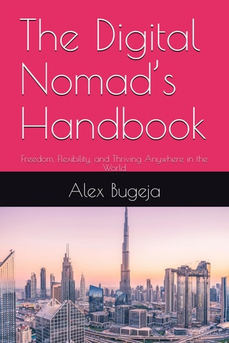 The Digital Nomad's Handbook Freedom, Flexibility, and Thriving Anywhere in the World