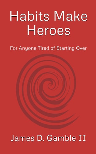 Habits Make Heroes For Anyone Tired of Starting Over