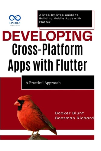 Developing CrossPlatform Apps with Flutter A Practical Approach: A Step-by-Step Guide to Building Mobile Apps with Flutter