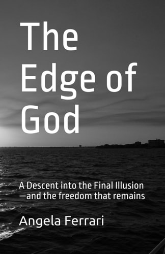 The Edge of God A Descent Into the Final Illusion-and the Freedom that Remains
