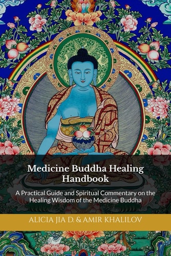 Medicine Buddha Healing Handbook A Practical Guide and Spiritual Commentary on the Healing Wisdom of the Medicine Buddha