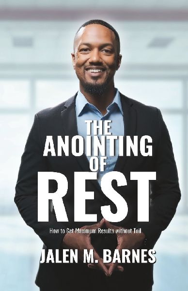 The Anointing of Rest: How to Get Maximum Results without Toil