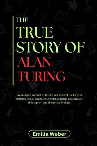 The True Story of Blaise Pascal An In-depth Account of the Life and Work of the French Mathematician, Physicist, Inventor, and Philosopher, Including Insights Into His Personal Experiences