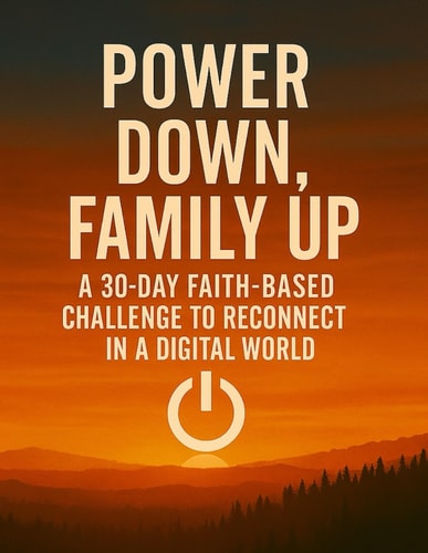 Power Down. Family Up. A 30-Day Faith-Based Challenge to Reconnect in a Digital World