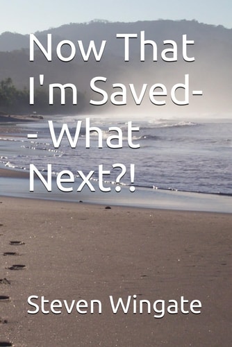 Now That I'm Saved-- What Next?!