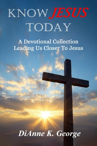 Know Jesus Today A Devotional Collection Leading Us Closer To Jesus