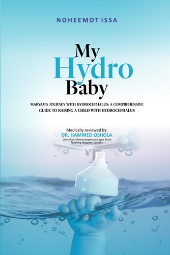 My Hydro Baby Maryam's Journey with Hydrocephalus: A Comprehensive Guide to Raising a Child with Hydrocephalus