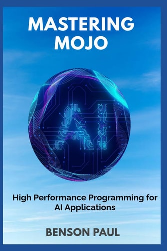 Mastering Mojo High Performance Programming for AI Applications