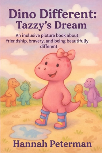 Dino Different Tazzy's Dream: An Inclusive Picture Book about Friendship, Bravery, and Being Beautifully Different
