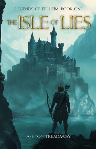 The Isle of Lies Legends of Felheim Book 1