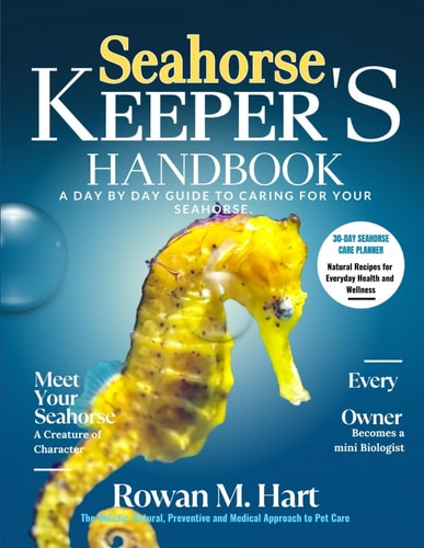 Seahorse Keeper's Handbook A Day by Day Guide to Caring for Your Seahorse