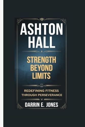 Ashton Hall Ashton Hall Strength Beyond Limits - Redefining Fitness Through Perseverance