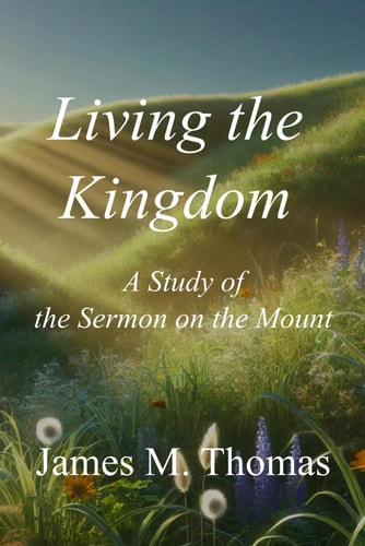 Living the Kingdom A Study of the Sermon on the Mount