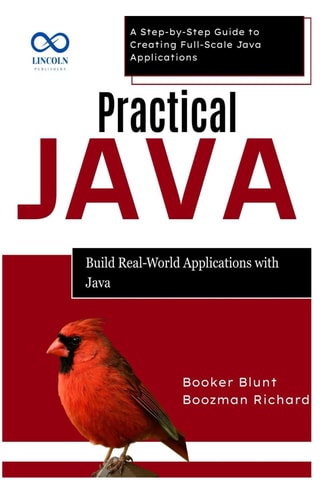 Practical Java Build Real-World Applications with Java: A Step-by-Step Guide to Creating Full-Scale Java Applications