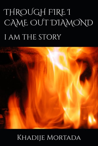 Through Fire I Came Out Diamond I Am the Story