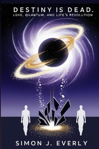 Destiny Is Dead Love, Quantum, and Life's Revolution
