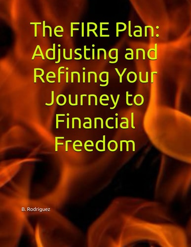 The FIRE Plan Adjusting and Refining Your Journey to Financial Freedom