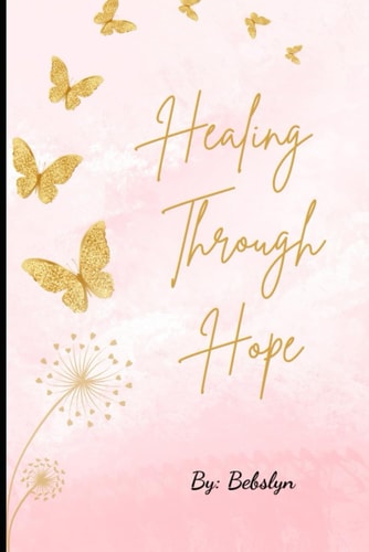 Healing Through Hope My Journey of Love, Letting Go and Healing