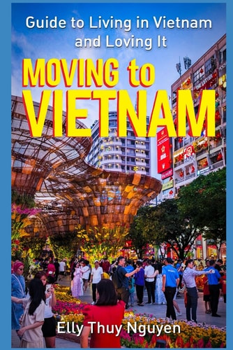 Moving to Vietnam Guide to Living in Vietnam and Loving It