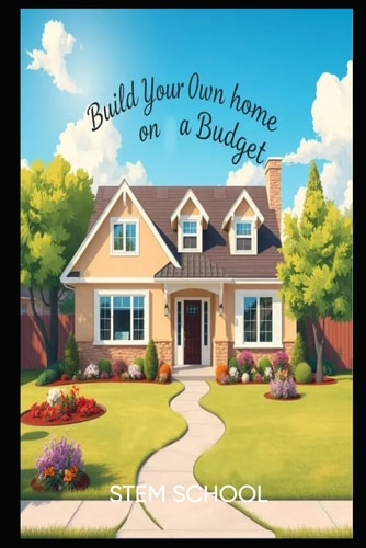 Build Your Own Home on a Budget A Step-by-Step Guide for Beginners
