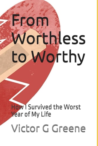 From Worthless to Worthy How I Survived the Worst Year of My Life