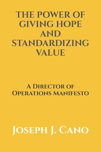 The Power of Giving Hope and Standardizing Value A Director of Operations Manifesto