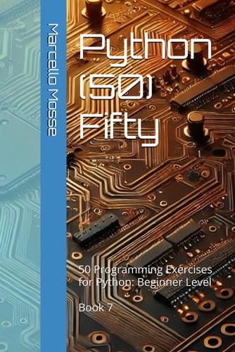 Python (50) Fifty 50 Programming Exercises for Python: Beginner Level. Book 7