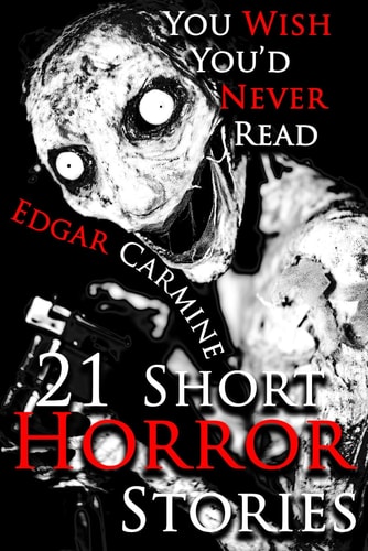 21 Short Horror Stories You Wish You'd Never Read A Chilling Horror Short Stories Anthology, Horror Anthology Short Stories, Horror Short Stories Collection & Horror Short Stories Book for Adults