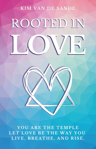 Rooted in Love You Are the Temple. Let Love be the Way You Live, Breathe, and Rise.