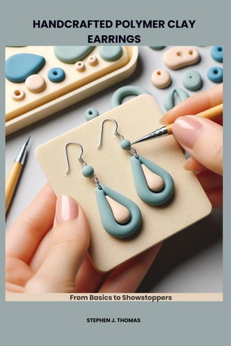 Handcrafted Polymer Clay Earrings From Basics to Showstoppers