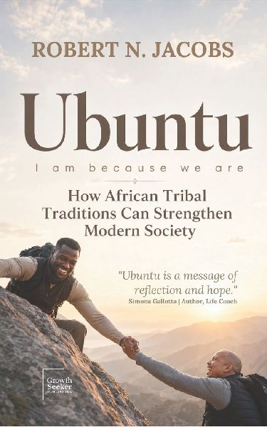 Ubuntu. I Am Because We Are: How African Tribal  Traditions Can Strengthen  Modern Society