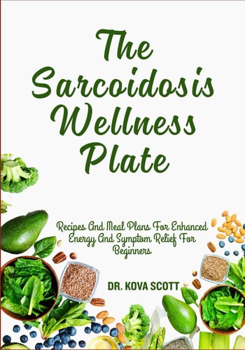 The Sarcoidosis Wellness Plate Recipes And Meal Plans For Enhanced Energy And Symptom Relief For Beginners